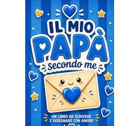 Il mio papà secondo me: Libro attività in stampatello maiuscolo da compilare e personalizzare. Un regalo originale per il compleanno e la Festa del Papà (Le mie persone del cuore)