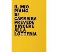 IL MIO PIANO DI CARRIERA PREVEDE VINCERE ALLA LOTTERIA: QUADERNO DIVERTENTE PER COLLEGHI DI LAVORO, TACCUINO PER APPUNTI 110 PAGINE A RIGHE FORMATO 6X9 POLLICI