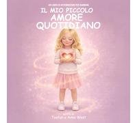 Il Mio Piccolo Amore Quotidiano: Un Libro Di Affermazioni Per Bambine