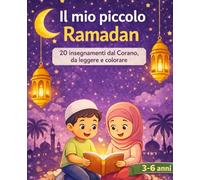 Il mio piccolo Ramadan: 20 insegnamenti dal Corano raccontati ai bambini attraverso immagini da colorare, libro da leggere e colorare per bambini 3-6 anni