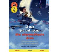 Il mio piu bel sogno - Min allersmukkeste drøm (italiano - danese) : Libro per bambini bilingue, dai 2-3 anni in su, con audio e video