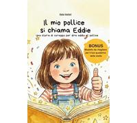 Il mio pollice si chiama Eddie. Una storia di coraggio per dire addio al pollice: Libro illustrato per smettere di succhiarsi il pollice - con quaderno delle stelle e guida per i genitori, dai 3 anni