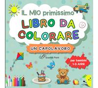 Il mio primissimo libro da colorare Un Capolavoro: 60 Grandi Motivi per Bambini da 1 a 3 Anni | Disegni semplici per stimolare la creatività e le ... con pastelli, pennarelli e pattern accurati.