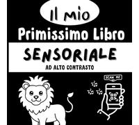 Il Mio Primissimo Libro Sensoriale ad Alto Contrasto: Libro in bianco e nero per neonati 0-12 mesi