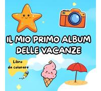 "IL MIO PRIMO ALBUM DELLE VACANZE": LIBRO DA COLORARE