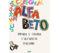 Il Mio Primo Alfabeto da Colorare: Libro per bambini 3-6 anni con lettere grandi, disegni semplici e divertenti da colorare - Imparare l’alfabeto giocando