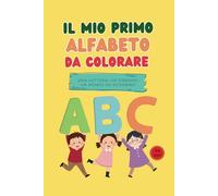 Il Mio Primo Alfabeto da Colorare: Una Lettera, un Disegno, un Mondo da Scoprire!