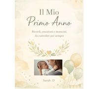 Il Mio Primo Anno: Ricordi, emozioni e momenti da custodire per sempre