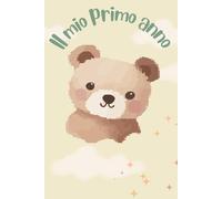 IL MIO PRIMO ANNO!: Un'agenda per appuntare tutti i ricordi del primo anno del tuo bambino