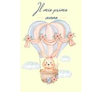 IL MIO PRIMO ANNO!: Un'agenda per appuntare tutti i ricordi del primo anno del tuo bambino