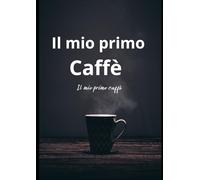 Il mio primo caffè: Pensieri e riflessioni motivazionali per iniziare la giornata con positività