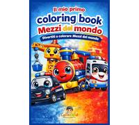 Il mio primo coloring book: Mezzi del mondo: Divertiti a colorare Mezzi del mondo