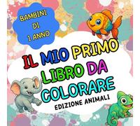 Il mio primo da colorare edizione animali: Piú di 50 disegni da colorare per bambini da 1 anno per sviluppare le abilità motorie e creative