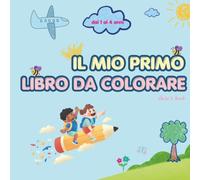 IL MIO PRIMO DA COLORARE - Libro da colorare per bambini dai 1 ai 4 anni: Album da Colorare per Bambini di 2, 3 e 4 Anni. Forme Grandi, Linee Spesse e ... per il Nido e la Scuola dell'Infanzia.