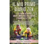 Il Mio Primo Diario Zen: 52 Settimane di Attività, Giochi e Mindfulness per Genitori e Bambini da 0 a 3 Anni: Un viaggio di un anno tra esperienze ... lo sviluppo rafforzare i legami (Collana Zen)