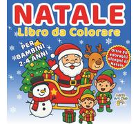 Il Mio Primo Dolce Natale - Libro da Colorare: Immagini facili e carine per bambini dai 2 ai 4 anni | Pupazzi di neve, alberi di Natale, dolcetti e tanta magia natalizia!