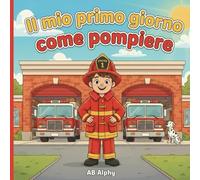 Il mio primo giorno come pompiere: Una storia divertente ed educativa su come diventare un pompiere