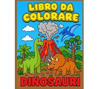 Il Mio Primo Grande Libro dei Dinosauri da Colorare: 30 Disegni Semplici e Divertenti per Bambini - Con Nomi in Italiano e Paesaggi Preistorici