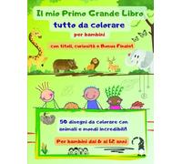 Il mio Primo Grande Libro tutto da colorare per bambini: Divertiti a colorare e leggere con tuo figlio fantastiche scene di fantasia con curiosità ed ... alla prova, per bambini da 6 a 12 anni.