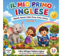 Il Mio Primo Inglese: Libro bilingue italiano-inglese con opposti, numeri, colori, forme, frutta e verdura, immagini a colori e parole da ricalcare per bambini 3-6 anni