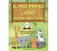 Il mio primo libro-Animali della Terra: Attività e disegni da colorare per bambini dai 3 ai 7 anni