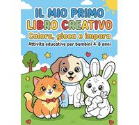 Il Mio Primo Libro Creativo: Colora, gioca e impara | Attività educative per bambini 4-8 anni con animali facili da colorare