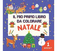 Il Mio Primo Libro da Colorare -1 Anno, Natale.: Semplici Natale Illustrazioni Per i Più Piccoli, Regalo Per Bambini e Bambine dai 2 ai 4 Anni.
