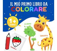 Il mio primo libro da colorare: 12 mesi e oltre - libro da colorare per bambini con bordi spessi (animali, frutta e verdura, veicoli, articoli per la casa, vestiti...)