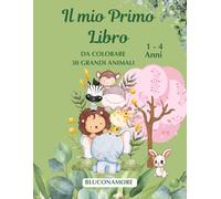 Il Mio Primo Libro da colorare - 30 Grandi Animali per bambini: Disegni Grandi, semplici e divertenti per bambini 1- 4 anni Animali singoli facili da colorare