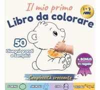 Il mio primo libro da colorare: 50 disegni originali grandi e semplici a difficoltà crescente - Animali, Casa, Cibo, Veicoli e Forme da colorare e nominare per imparare giocando