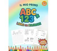 Il Mio Primo Libro da Colorare ABC + 123: Imparare Divertendosi con Lettere, Numeri e Illustrazioni Carine - Per Bambini dai 2 ai 6 Anni