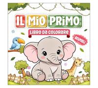 Il mio primo libro da colorare: Animali: Disegni semplici e carini per bambini da 2 a 4 anni