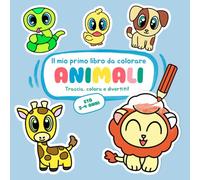Il mio primo libro da colorare: ANIMALI: Traccia, colora e divertiti! Attività semplici per bambini di 3 anni