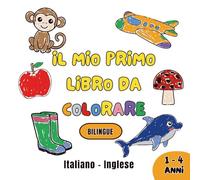 Il Mio Primo Libro da Colorare - Bilingue: Italiano - Inglese per bambini da 1 a 4 anni