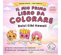 IL MIO PRIMO LIBRO DA COLORARE: Cibi Kawaii | Disegni grandi e linee semplici per bambini dai 2 ai 5 anni