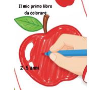 Il mio primo libro da colorare: dai 2 ai 5 anni