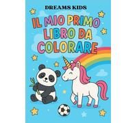 IL MIO PRIMO LIBRO DA COLORARE: DAI 3 ANNI IN POI