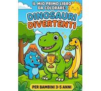 Il Mio Primo Libro da Colorare: Dinosauri Divertenti: 20 Disegni Grandi con Linee Spesse per Bambini di 3, 4 e 5 Anni. Formato A5 Pratico da Viaggio.