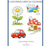 Il Mio Primo Libro da Colorare: Disegni Grandi e Semplici