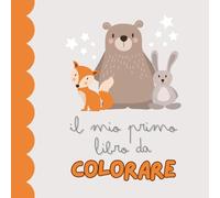 Il Mio Primo Libro da Colorare - Divertimento Creativo per Bambini: Disegni grandi e facili da colorare con linee spesse - Perfetto per le manine dei più piccoli