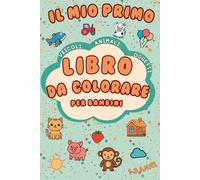 Il mio primo libro da colorare facili - 50 immagini semplici per bambini 1-3 anni: Animali, frutta e oggetti da colorare • Fun and Easy Toddler Coloring Book Ages 1-3