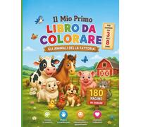 Il Mio Primo Libro da Colorare: Gli Animali della Fattoria: Libro da Colorare per Bambini dai 3 agli 8 Anni. Grandi Disegni di Animali e Pagine Nere ... Anti-Sbavatura. Regalo Creativo e Divertente.