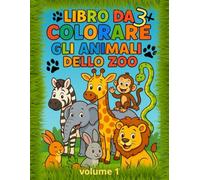 Il Mio Primo Libro Da Colorare: Gli Animali Dello Zoo: Libro per bambini creativo con immagini di animali e spazi bianchi per sviluppare la fantasia