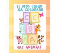 IL MIO PRIMO LIBRO DA COLORARE: L'ALFABETO DEGLI ANIMALI