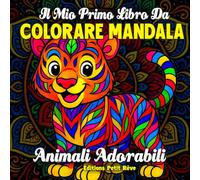 IL MIO PRIMO LIBRO DA COLORARE MANDALA - ANIMALI ADORABILI: 50 disegni teneri e semplici da colorare per bambini dai 4 agli 8 anni