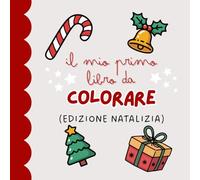 Il Mio Primo Libro da Colorare: Natale: 25 Disegni Grandi e Semplici per Bambini da 1 a 3 Anni. Immagini Natalizie con Linee Spesse per Stimolare la Creatività e la Coordinazione.