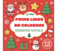 Il Mio Primo Libro da Colorare Natalizio: Un libro di disegni da colorare per i più piccoli (1-3 anni), con grandi motivi da riconoscere e colorare. ... fine e accompagnare i primi momenti creativi