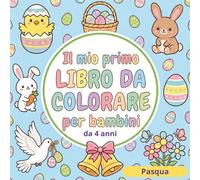IL MIO PRIMO LIBRO DA COLORARE - PASQUA per bambini da 4 anni: 50 disegni grandi e facili da colorare