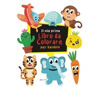 Il mio primo Libro da Colorare per bambini: 100 pagine da colorare facili e divertenti per bambini da 1 anno in su