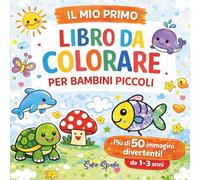 Il Mio Primo Libro da Colorare per Bambini Piccoli 1-3 Anni: 50 Disegni Grandi e Facili con Linee Spesse per Motricità Fine